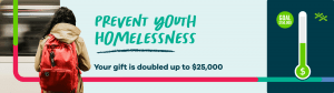 Youth with back facing to us wearing a backpack. Text graphic that says Prevent Youth Homelessness and a thermometer on the side showing how much money has been raised.